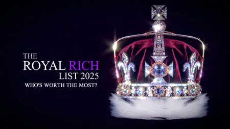 Ch5. - The Royal Rich List 2025: Who's Worth the Most? (2025)