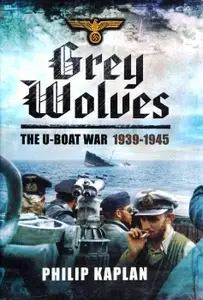 Grey Wolves: The U-Boat War 1939-1945