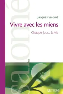 Jacques Salomé, "Vivre avec les miens: Chaque jour... la vie"