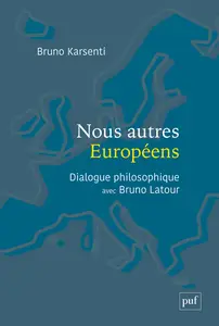 Nous autres Européens : Dialogue philosophique avec Bruno Latour - Bruno Karsenti