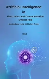 Artificial Intelligence in Electronics and Communication Engineering: Applications, Tools, and Future Trends