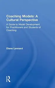 Coaching Models: a Cultural Perspective : A Guide to Model Development: for Practitioners and Students of Coaching