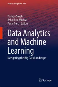 Data Analytics and Machine Learning: Navigating the Big Data Landscape (Studies in Big Data, 145)