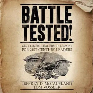 Battle Tested!: Gettysburg Leadership Lessons for 21st Century Leaders