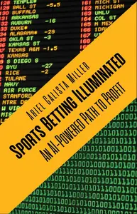 Sports Betting Illuminated: An AI-Powered Path to Proft: An AI-Powered Path to Profit