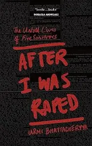 After I Was Raped: The Untold Lives of Five Survivors