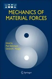 Mechanics of Material Forces (Advances in Mechanics and Mathematics) [Repost]