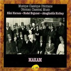 Karaca, Erguner, Kutbay - Makam: Musique Classique Ottomane (1993) {Al Sur ALCD114 rec 1971}