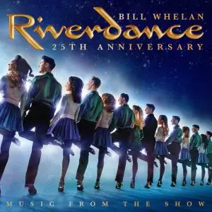 Bill Whelan - Riverdance 25th Anniversary: Music From The Show (2019)