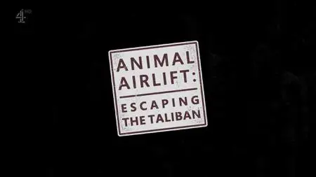 CH4. - Animal Airlift: Escaping the Taliban (2022)