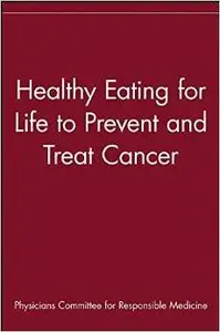 Healthy Eating for Life to Prevent and Treat Cancer by Physicians Committee for Responsible Medicine