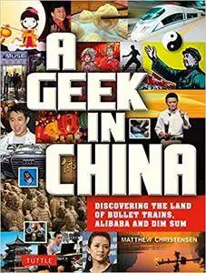 A Geek in China: Discovering the Land of Alibaba, Bullet Trains and Dim Sum