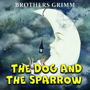 «The Dog And The Sparrow» by Brothers Grimm