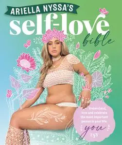 Ariella Nyssa's Self-love Bible: Understand, Love and Celebrate the Most Important Person In Your Life: You