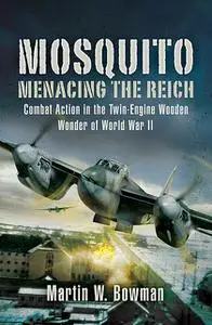 «Mosquito: Menacing the Reich» by Martin Bowman