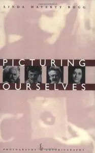 Picturing Ourselves: Photography and Autobiography (Repost)