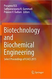 Biotechnology and Biochemical Engineering: Select Proceedings of ICACE 2015 (Repost)