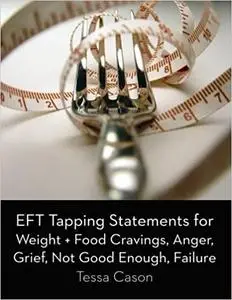 EFT Tapping Statements for Weight + Food Cravings, Anger, Grief, Not Good Enough