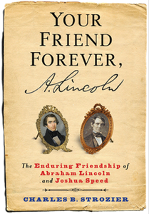 Your Friend Forever, A. Lincoln: The Enduring Friendship of Abraham Lincoln and Joshua Speed