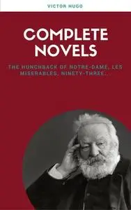 «Victor Hugo: Complete Novels (Lecture Club Classics)» by Victor Hugo