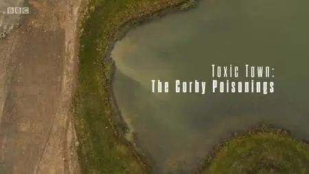 BBC Horizon - Toxic Town: The Corby Poisonings (2020)