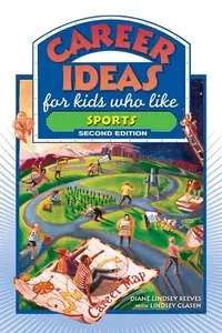 Diane Lindsey Reeves, Lindsey Clasen, "Career Ideas for Kids Who Like Sports, 2 ed." (repost)
