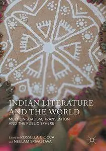 Indian Literature and the World: Multilingualism, Translation, and the Public Sphere