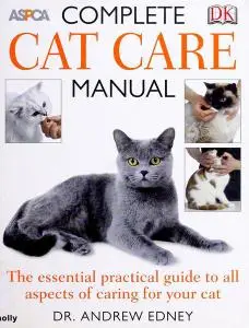 Complete Cat Care Manual: The Essential, Practical Guide to All Aspects of Caring for Your Cat