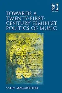 Towards a Twenty-First Century Feminist Politics of Music