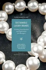 Sustainable Luxury Brands: Evidence from Research and Implications for Managers (Palgrave Advances in Luxury) [Repost]