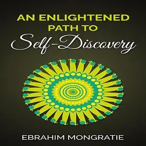 «An Enlightened Path to Self Discovery » by Ebrahim Mongratie