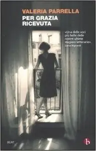 Valeria Parrella - Per Grazia Ricevuta