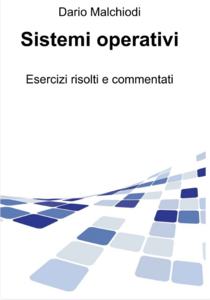 Dario Malchiodi - Sistemi Operativi - Esercizi risolti e commentati