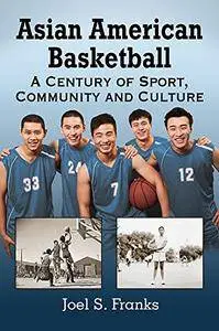 Asian American Basketball: A Century of Sport, Community and Culture