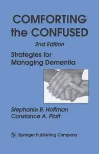 Comforting the Confused: Strategies for Managing Dementia, 2nd Edition