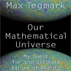 Our Mathematical Universe: My Quest for the Ultimate Nature of Reality [Audiobook]