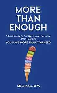 More than Enough: A Brief Guide to the Questions That Arise After Realizing You Have More Than You Need