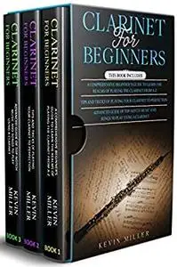 Clarinet for Beginners: 3 in 1- Comprehensive Beginners Guide