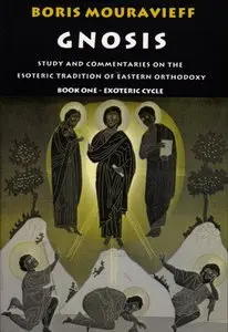 Gnosis, Exoteric Cycle: Study and Commentaries on the Esoteric Tradition of Eastern Orthodoxy (Vol 1) (repost)
