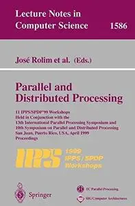 Parallel and Distributed Processing: 11th IPPS/SPDP’99 Workshops Held in Conjunction with the 13th International Parallel Proce