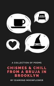 «Chismes & Chill From A Bruja In Brooklyn» by Diana Chin