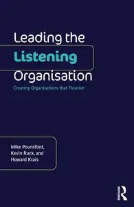 Leading the Listening Organisation: Creating Organisations that Flourish