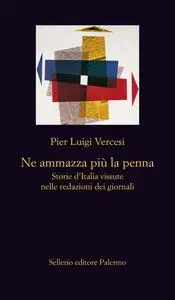 Pier Luigi Vercesi - Ne ammazza più la penna