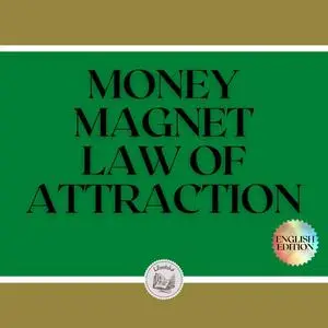 «MONEY MAGNET: LAW OF ATTRACTION» by LIBROTEKA