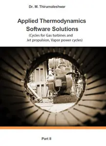 "Applied Thermodynamics: Software Solutions - Part II (Cycles for Gas turbines and ...)" by  M. Thirumaleshwar