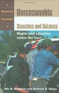 Unreasonable Searches and Seizures: Rights and Liberties under the Law (America's Freedoms)