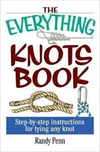 The Everything Knots Book: Step-By-Step Instructions for Tying Any Knot (Repost)