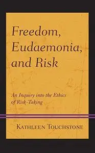 Freedom, Eudaemonia, and Risk: An Inquiry into the Ethics of Risk-Taking