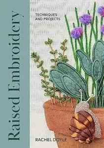 Raised Embroidery: Techniques and Projects