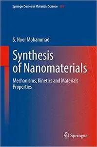 Synthesis of Nanomaterials: Mechanisms, Kinetics and Materials Properties